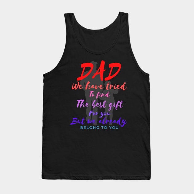 Dad we have tride to find the best gift for you but we already belong to you, father day, best dad Tank Top by Lekrock Shop